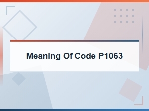 Meaning of Code P1063 and Solutions